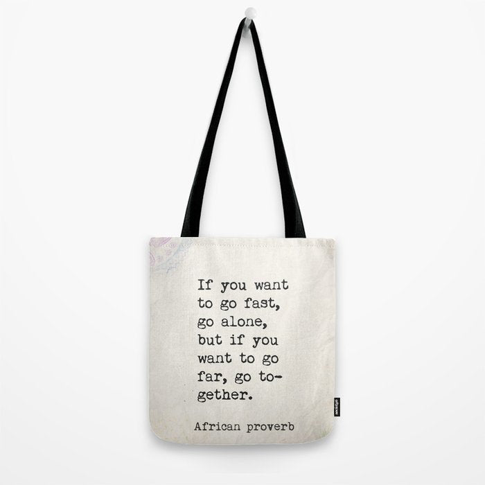 If you want to go fast, go alone, but if you want to go far, go together. African proverb Tote Bag Gallery Image 2