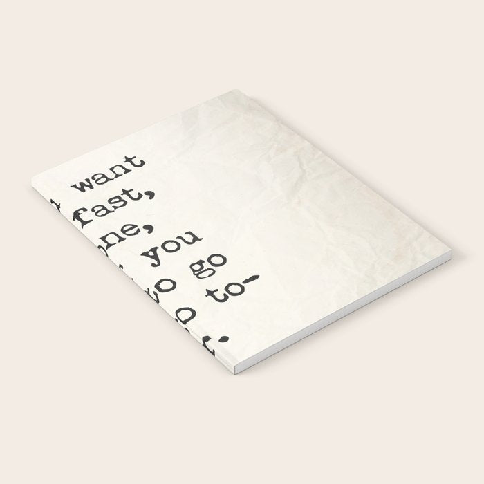 If you want to go fast, go alone, but if you want to go far, go together. African proverb Notebook Gallery Image 2