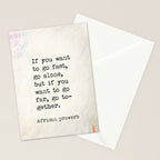 If you want to go fast, go alone, but if you want to go far, go together. African proverb Stationery Card Gallery Image 2