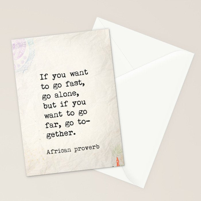 If you want to go fast, go alone, but if you want to go far, go together. African proverb Stationery Card Gallery Image 2