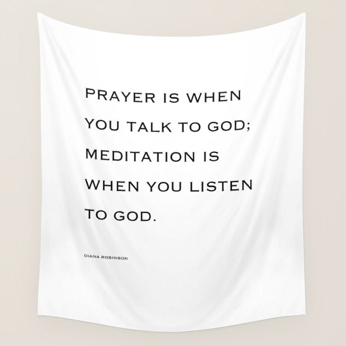 Prayer is when you talk to God;  meditation is when you listen to God. Wall Tapestry Gallery Image 4