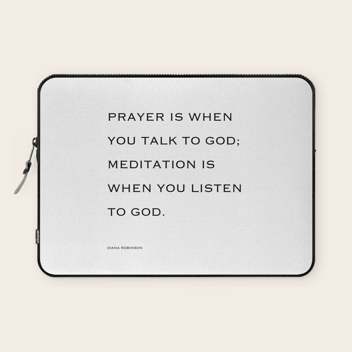 Prayer is when you talk to God;  meditation is when you listen to God. Laptop Sleeve Gallery Image 1