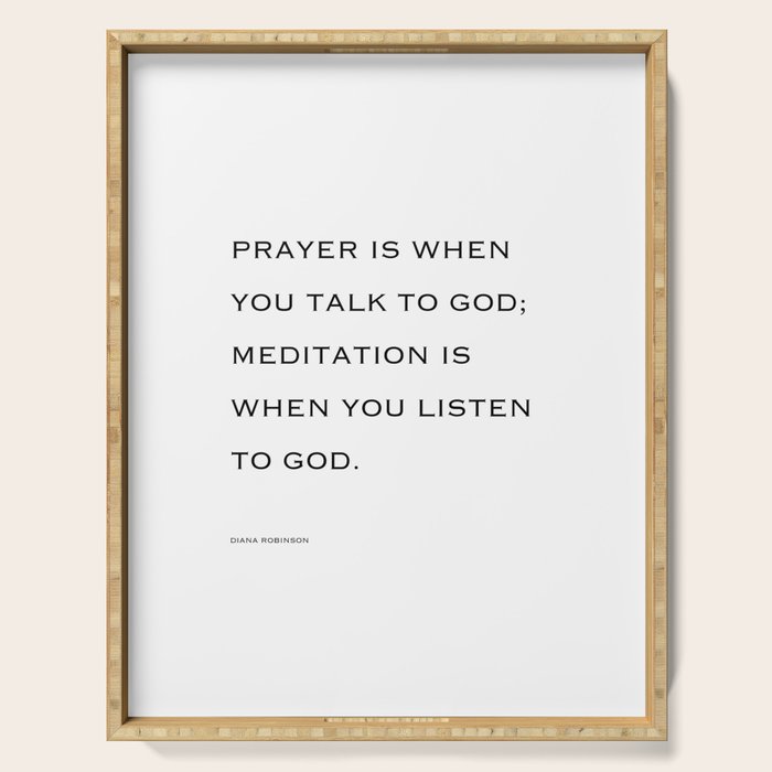 Prayer is when you talk to God;  meditation is when you listen to God. Serving Tray Gallery Image 1