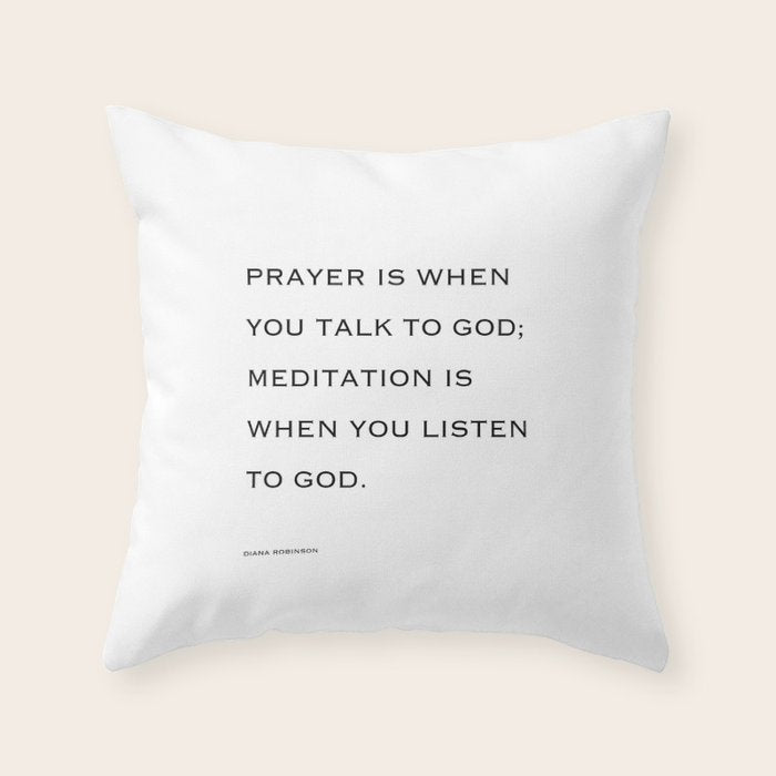 Prayer is when you talk to God;  meditation is when you listen to God. Throw Pillow Gallery Image 6