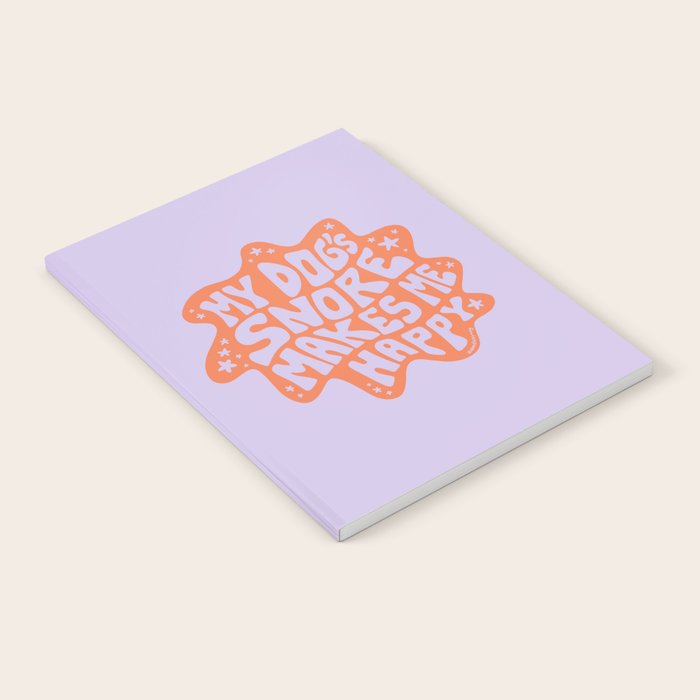 My Dogs Snore Makes Me Happy in Purple Notebook