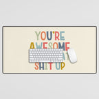 You're Awesome Keep That Shit Up Quote  Desk Mat Gallery Image 1