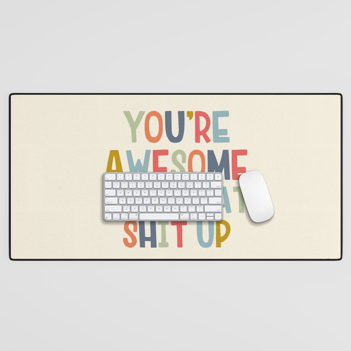 You're Awesome Keep That Shit Up Quote  Desk Mat Gallery Image 1