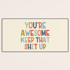 You're Awesome Keep That Shit Up Quote  Desk Mat Gallery Image 3