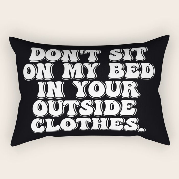 Don't Sit on My Bed in Your Outside Clothes Rectangular Pillow Gallery Image 1