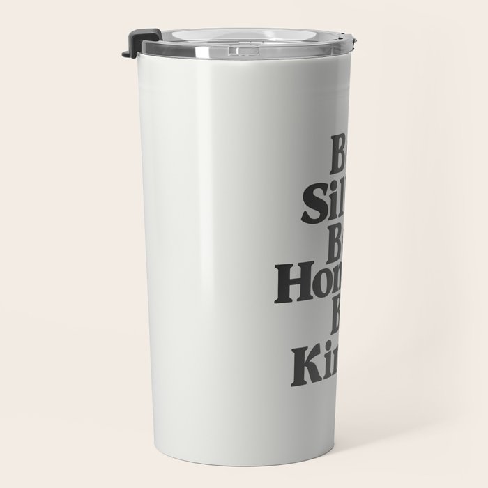 Be Silly Be Honest Be Kind Travel Mug Gallery Image 3