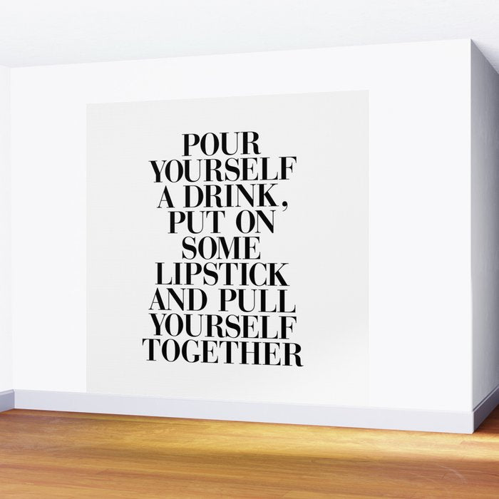 Pour Yourself a Drink, Put on Some Lipstick and Pull Yourself Together black-white home wall decor Wall Mural Gallery Image 2