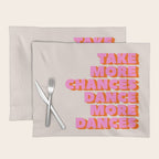 TAKE MORE CHANCES DANCE MORE DANCES Placemat Gallery Image 1