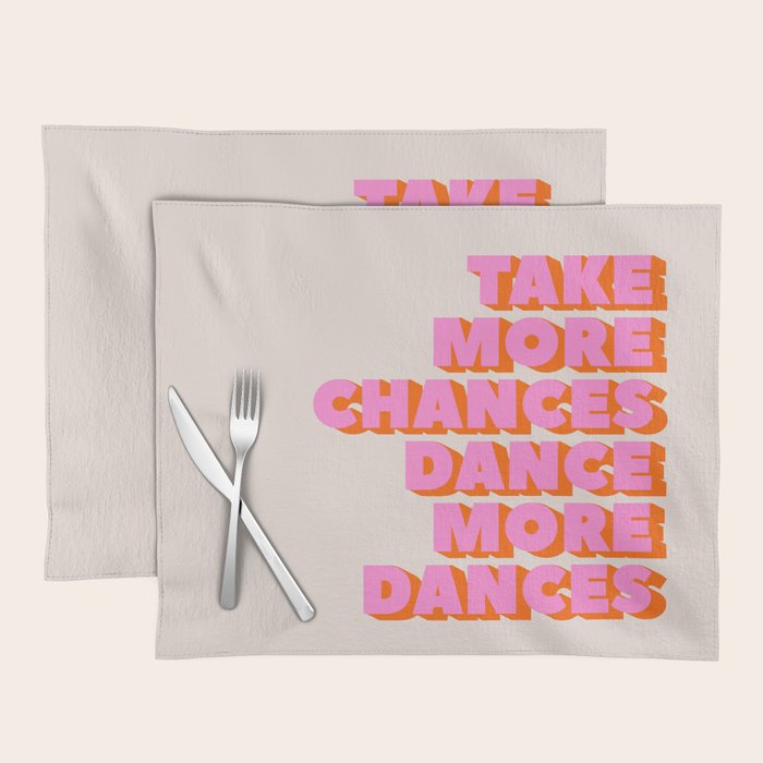 TAKE MORE CHANCES DANCE MORE DANCES Placemat Gallery Image 1