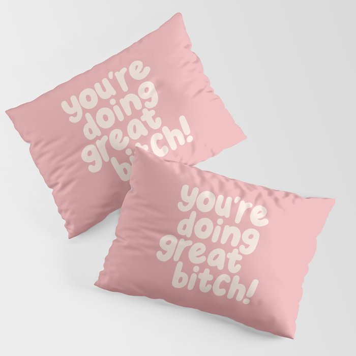 Youâre Doing Great Bitch Pillow Sham Gallery Image 3
