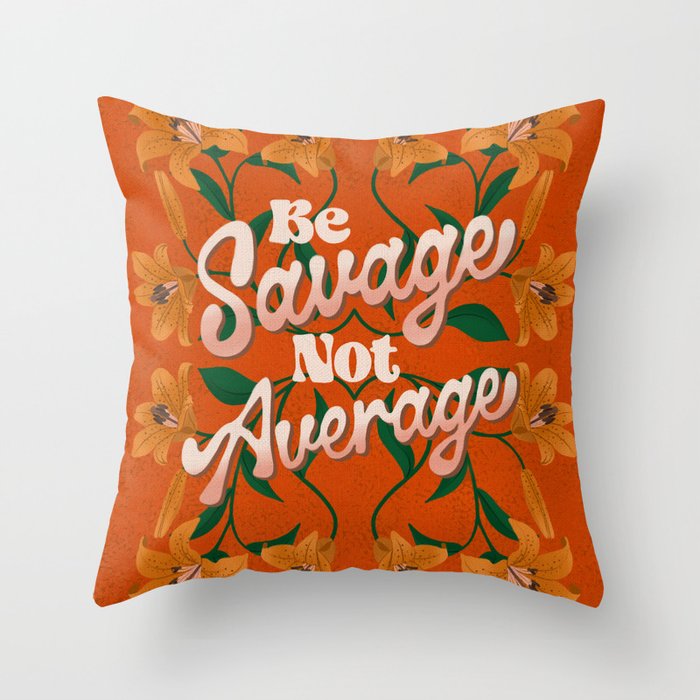 Be Savage Not Average Motivational Floral Design Throw Pillow Gallery Image 6
