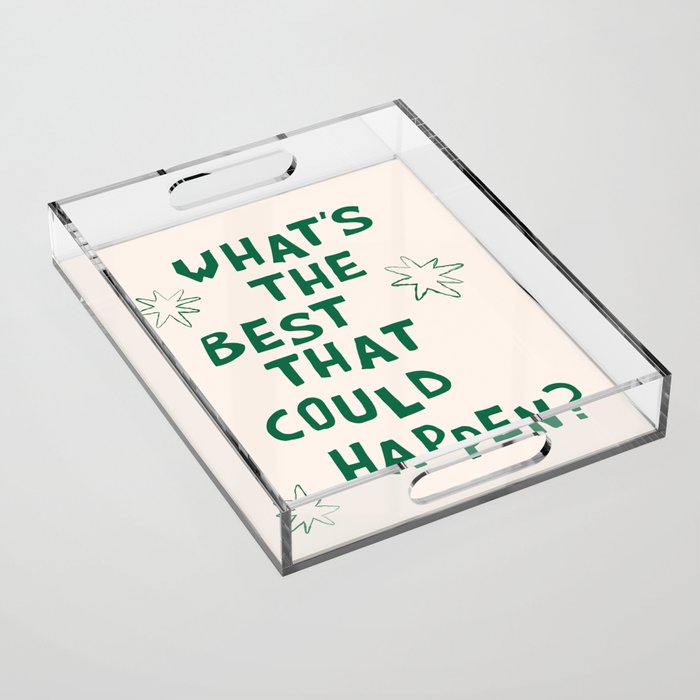 What's The Best That Could Happen in Green and Linen White Acrylic Tray Gallery Image 1