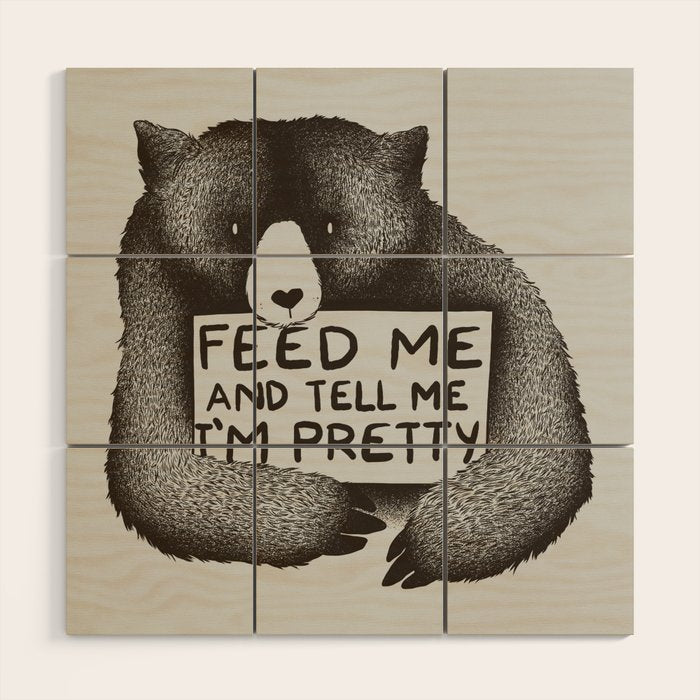 Feed Me And Tell Me I'm Pretty Bear Wood Wall Art Gallery Image 1