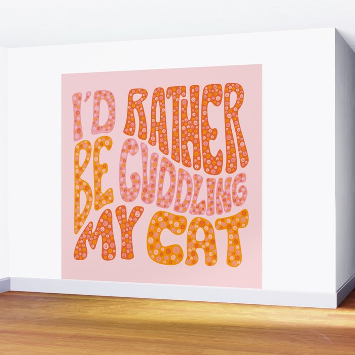 I'd Rather Be Cuddling My Cat Wall Mural Gallery Image 2