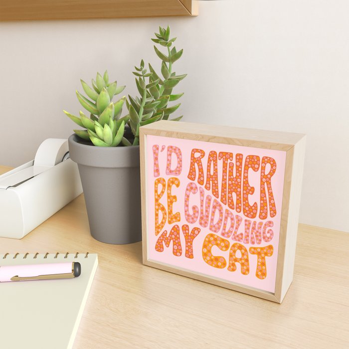 I'd Rather Be Cuddling My Cat Mini Art Print Gallery Image 2