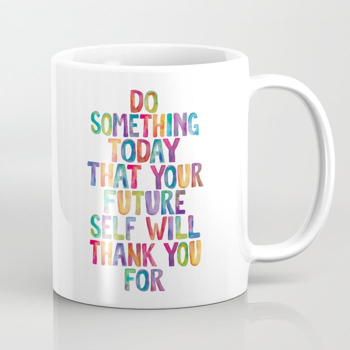 Do Something Today That Your Future Self Will Thank You For in Rainbow Watercolors Coffee Mug Gallery Image 1