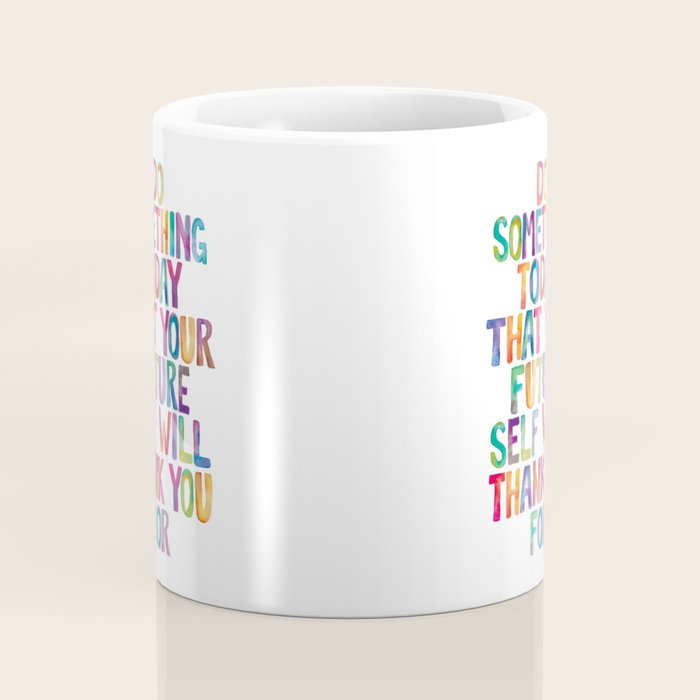 Do Something Today That Your Future Self Will Thank You For in Rainbow Watercolors Coffee Mug Gallery Image 4