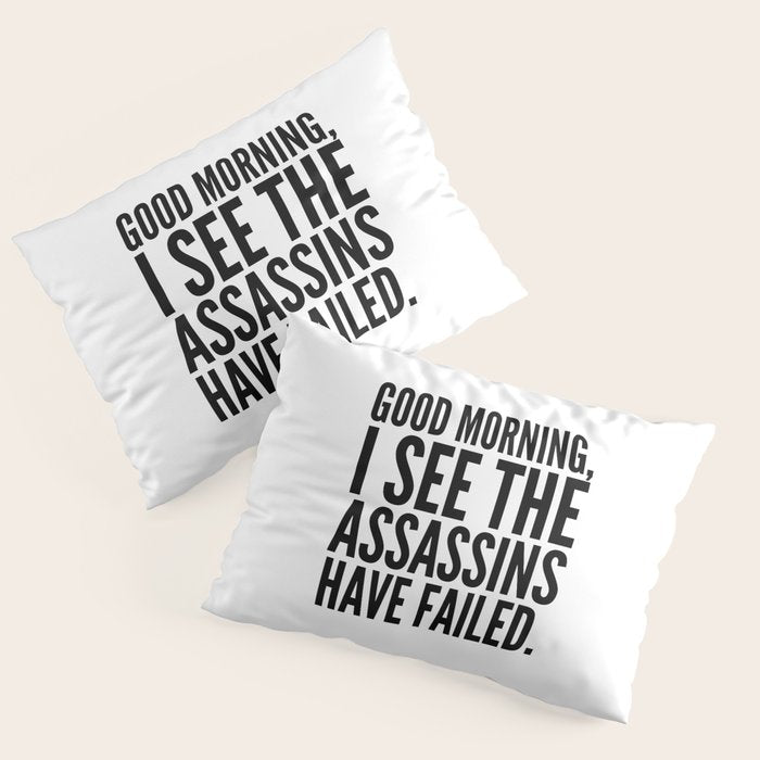 Good morning, I see the assassins have failed. Pillow Sham Gallery Image 3