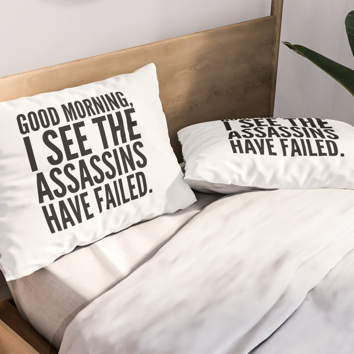 Good morning, I see the assassins have failed. Pillow Sham Gallery Image 2
