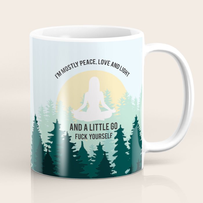 I'm Mostly Peace, Love And Light And A Little Go Fuck Yourself Funny Saying Coffee Mug Gallery Image 1