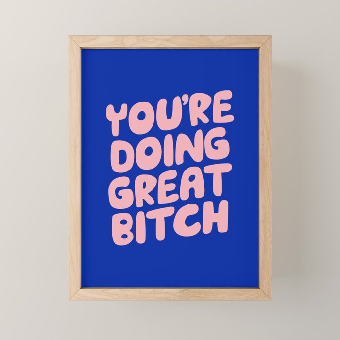 You're Doing Great Bitch Mini Art Print Gallery Image 1