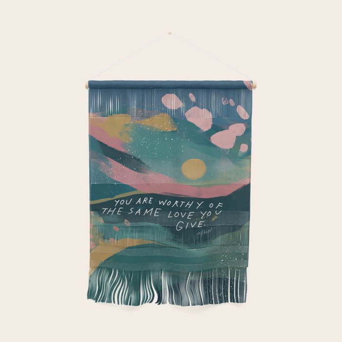 "You Are Worthy Of The Same Love You Give." Wall Hanging Gallery Image 1