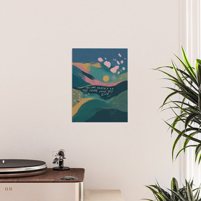 "You Are Worthy Of The Same Love You Give." Poster Gallery Image 2