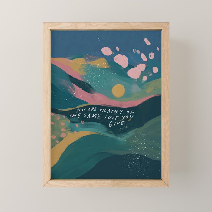 "You Are Worthy Of The Same Love You Give." Mini Art Print Gallery Image 1