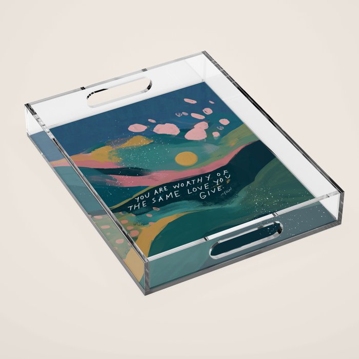"You Are Worthy Of The Same Love You Give." Acrylic Tray Gallery Image 1