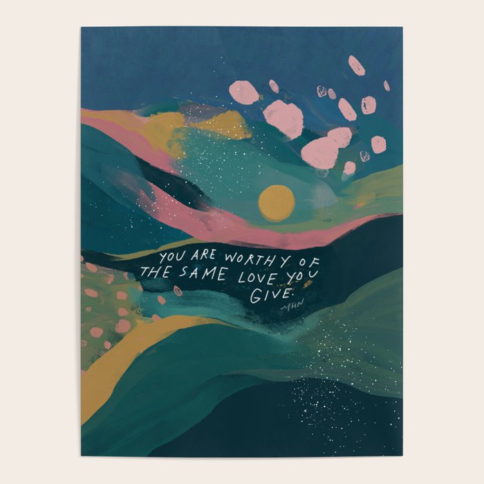 "You Are Worthy Of The Same Love You Give." Poster Gallery Image 1