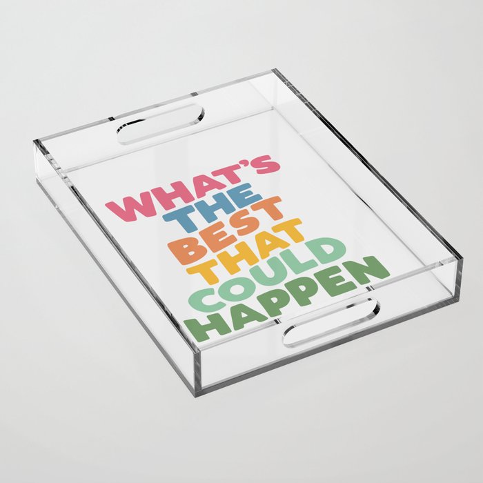 What's The Best That Could Happen Acrylic Tray Gallery Image 1