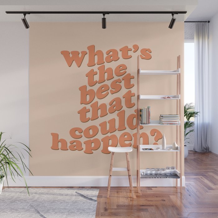 What's The Best That Could Happen Wall Mural Gallery Image 1