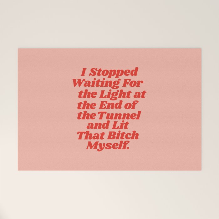 I Stopped Waiting for the Light at the End of the Tunnel and Lit that Bitch Myself Welcome Mat Gallery Image 1