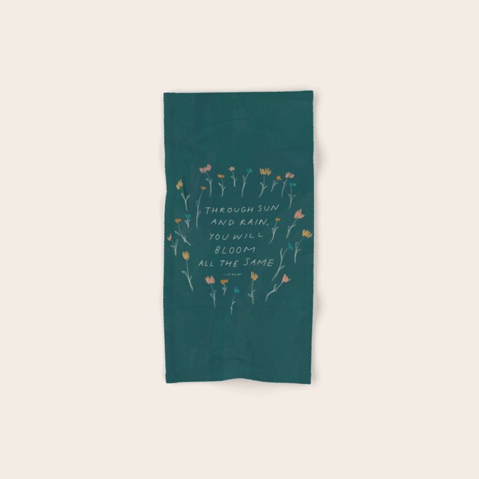 "Through Sun And Rain, You Will Bloom All The Same." Bath Towel Gallery Image 1