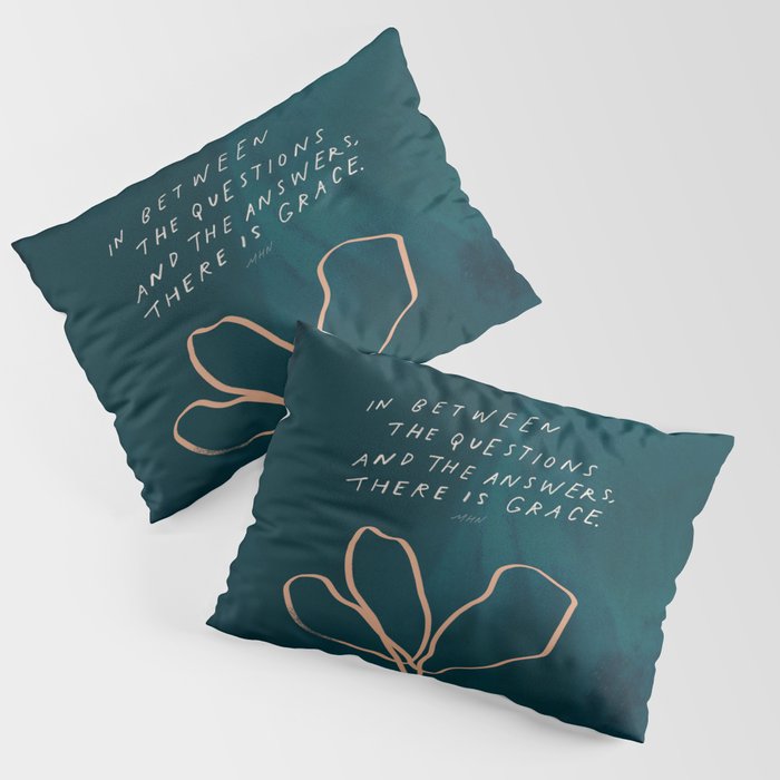 "In Between The Questions And The Answers, There Is Grace." Pillow Sham Gallery Image 1