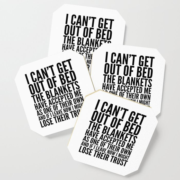 I CAN'T GET OUT OF BED THE BLANKETS HAVE ACCEPTED ME AS ONE OF THEIR OWN Coaster Gallery Image 1
