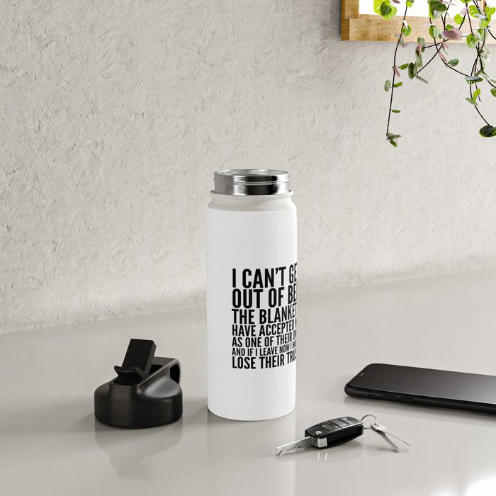 I CAN'T GET OUT OF BED THE BLANKETS HAVE ACCEPTED ME AS ONE OF THEIR OWN Water Bottle Gallery Image 4
