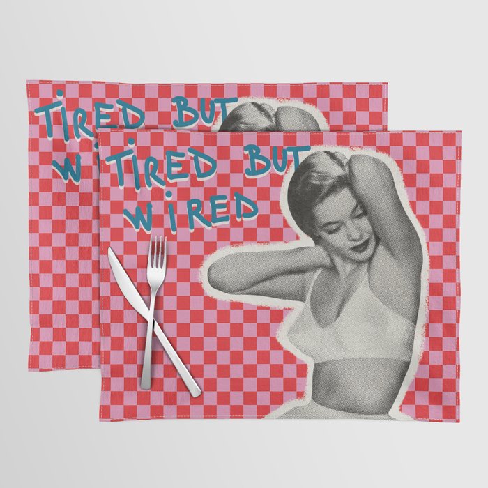 Tired but wired Placemat Gallery Image 1