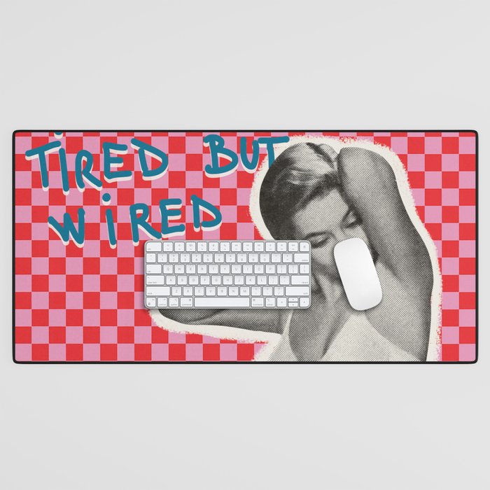 Tired but wired Desk Mat Gallery Image 1