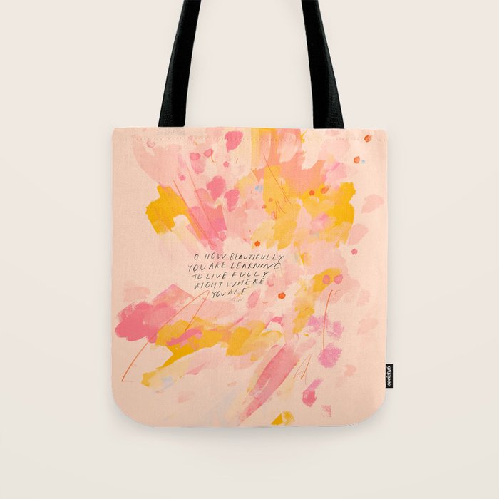"O How Beautifully You Are Learning To Live Fully Right Where You Are." Tote Bag Gallery Image 1