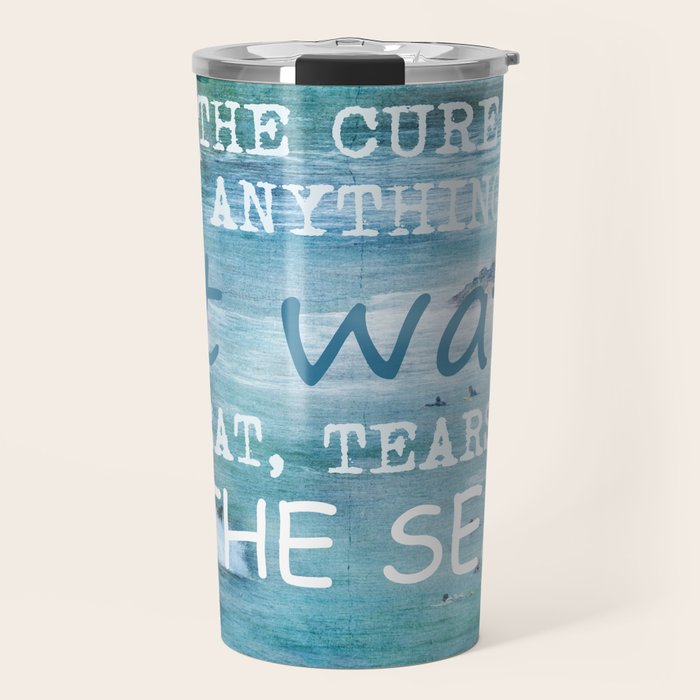 The cure for anything is salt water, sweat, tears, or the sea.    Dinesen, Isak Travel Mug Gallery Image 1