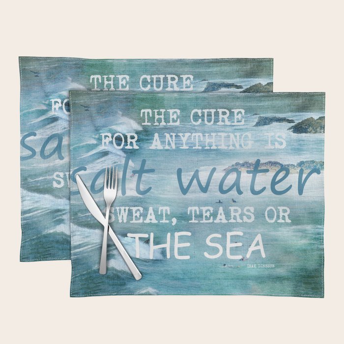 The cure for anything is salt water, sweat, tears, or the sea.    Dinesen, Isak Placemat Gallery Image 1