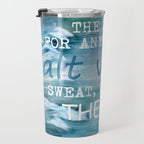 The cure for anything is salt water, sweat, tears, or the sea.    Dinesen, Isak Travel Mug Gallery Image 3