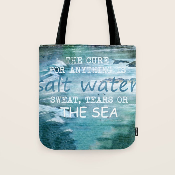 The cure for anything is salt water, sweat, tears, or the sea.    Dinesen, Isak Tote Bag Gallery Image 1