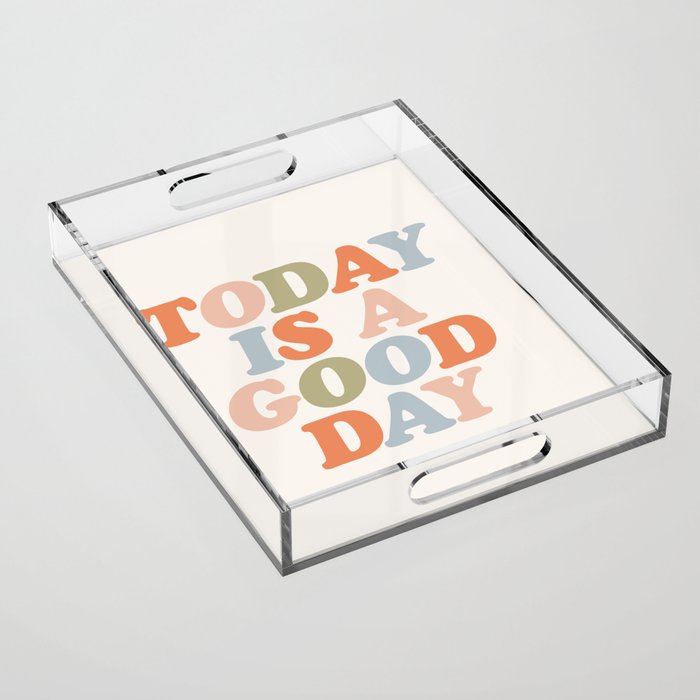 TODAY IS A GOOD DAY peach pink green blue yellow motivational typography inspirational quote decor Acrylic Tray Gallery Image 1