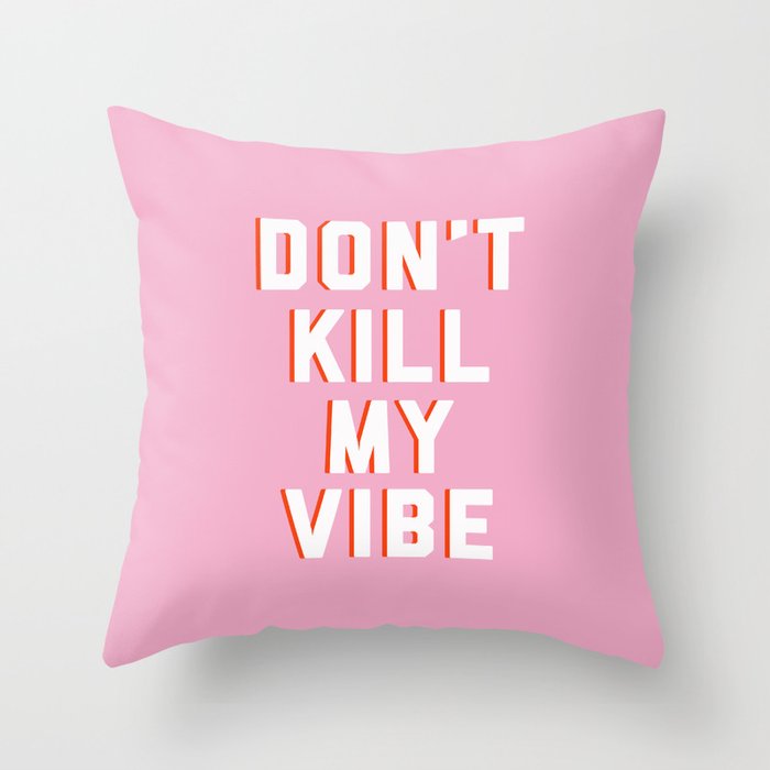 Don't Kill My Vibe Quote Throw Pillow Gallery Image 1